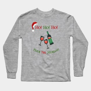 Ho! Ho! Ho! Pour the Merlot! Long Sleeve T-Shirt